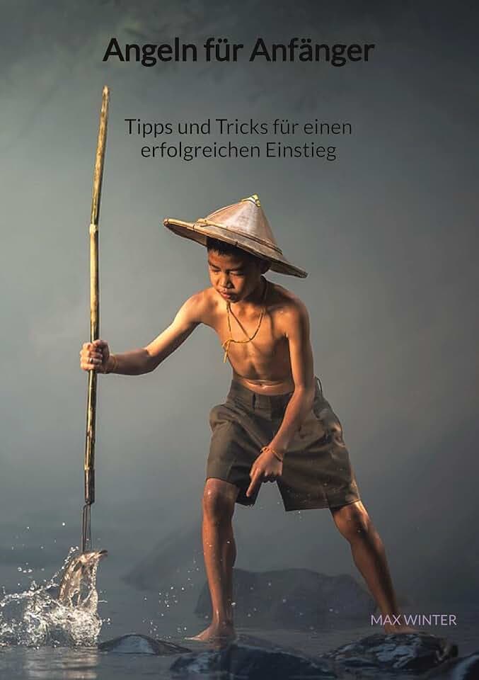 Angeln für Anfänger - Tipps und Tricks für einen erfolgreichen Einstieg: DE