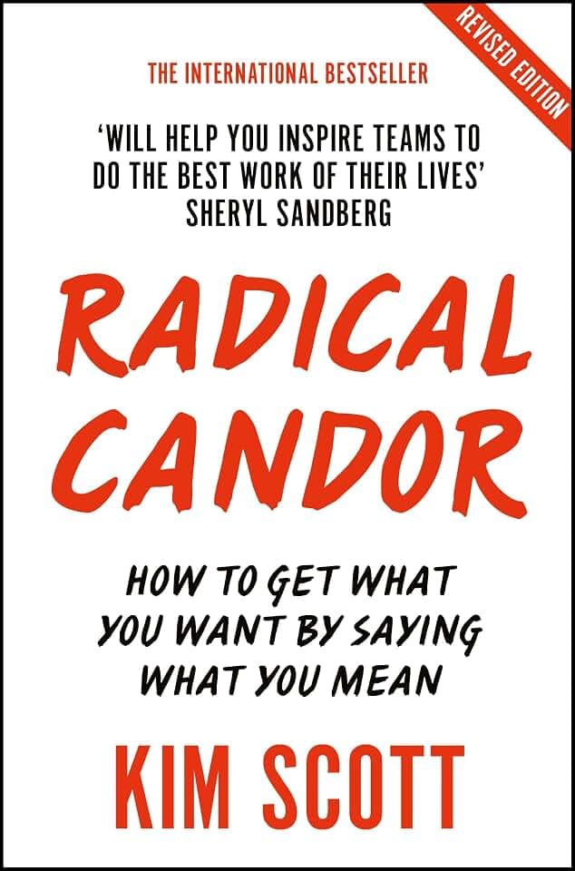 Radical Candor: Fully Revised and Updated Edition: How to Get What You Want by Saying What You Mean