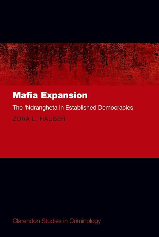 Mafia Expansion: The 'ndrangheta in Established Democracies (Clarendon Studies in Criminology)