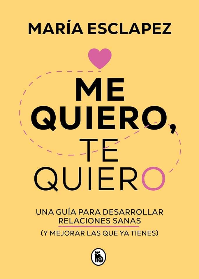 Me quiero, te quiero: Una guía para desarrollar relaciones sanas (y mejorar las que ya tienes) (Bruguera Tendencias)