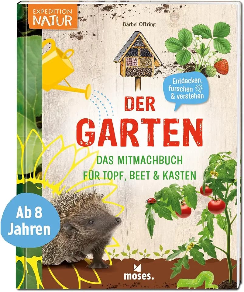 moses. Der Garten – Das Mitmachbuch für Topf, Beet und Kasten, Kindersachbuch mit vielen Informationen, Anleitungen, Tipps und Tricks für ein ... für Topf, Beet & Kasten (Expedition Natur)