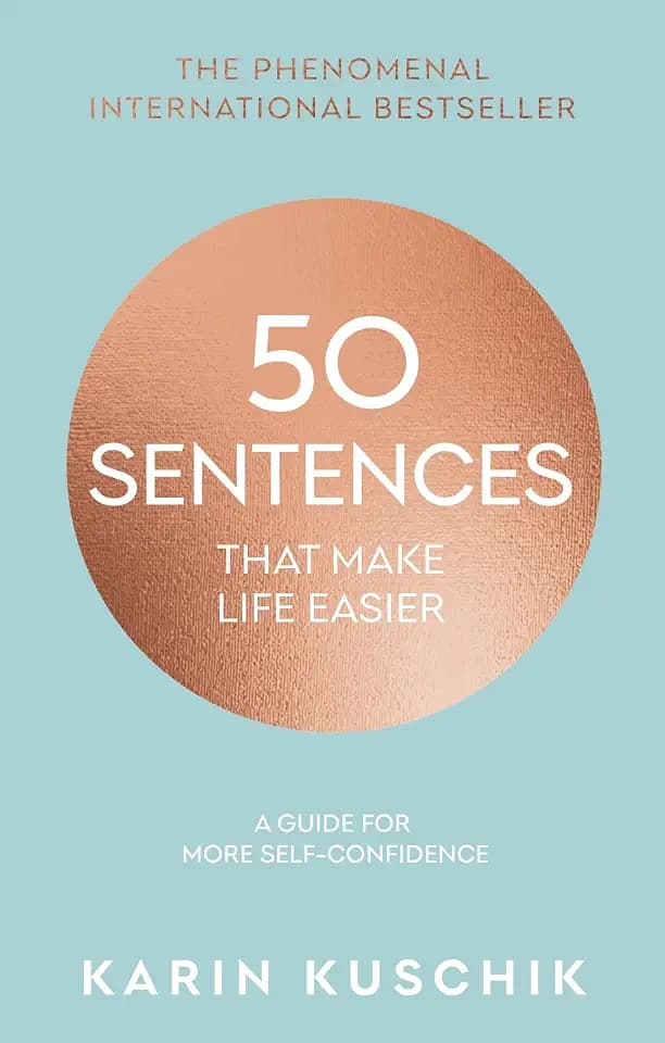 50 Sentences That Make Life Easier: The inspiring, bestselling guide for more self-confidence