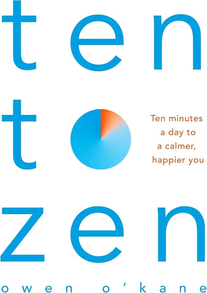 Ten to Zen: Ten minutes a day to a calmer, happier you – kick start a new routine
