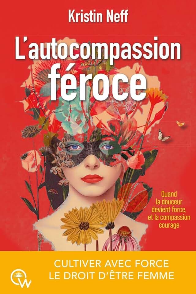 L'autocompassion féroce - Cultiver avec force le droit d'être femme