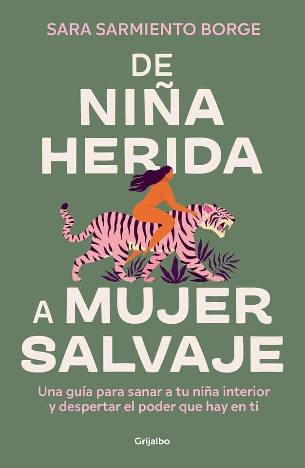 De niña herida a mujer salvaje: Una guía para sanar a tu niña interior y despertar el poder que hay en ti (Crecimiento personal)