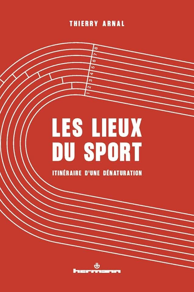 Les lieux du sport: Itinéraire d'une dénaturation