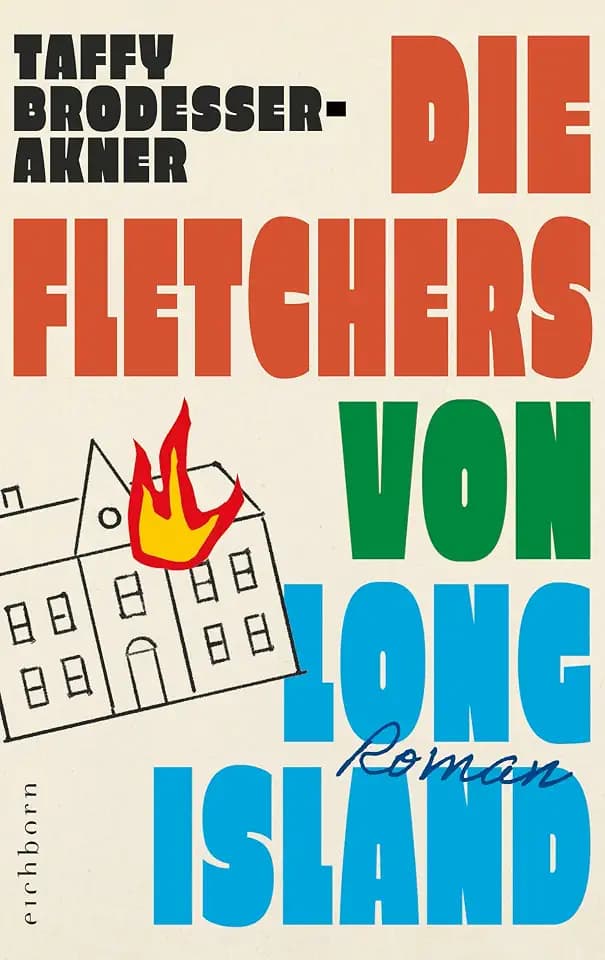 Die Fletchers von Long Island: Roman – »Ein großer Roman, ein drei Generationen umfassendes, vor absurden Szenen und schillernden Figuren überbordendes Epos« Die Zeit