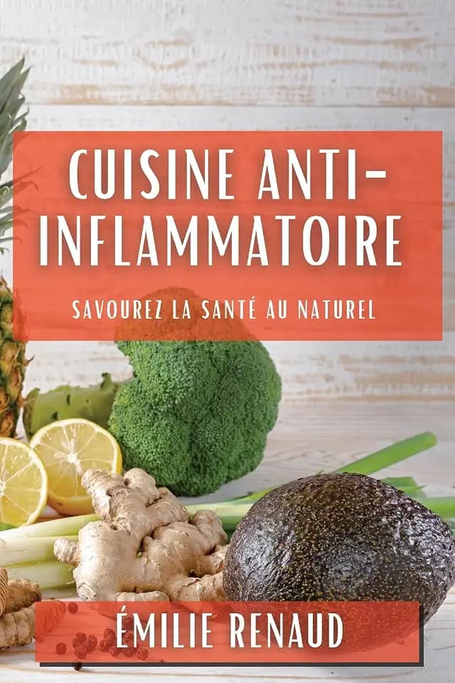 Cuisine Anti-Inflammatoire: Savourez la Santé au Naturel