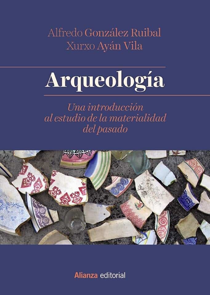 Arqueología : una introducción al estudio de la materialidad del pasado (El libro universitario - Manuales)