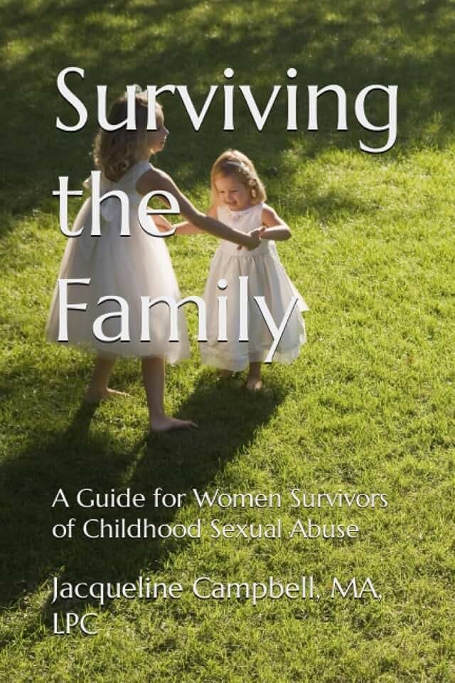 Surviving the Family: A Guide for Women Survivors of Childhood Sexual Abuse