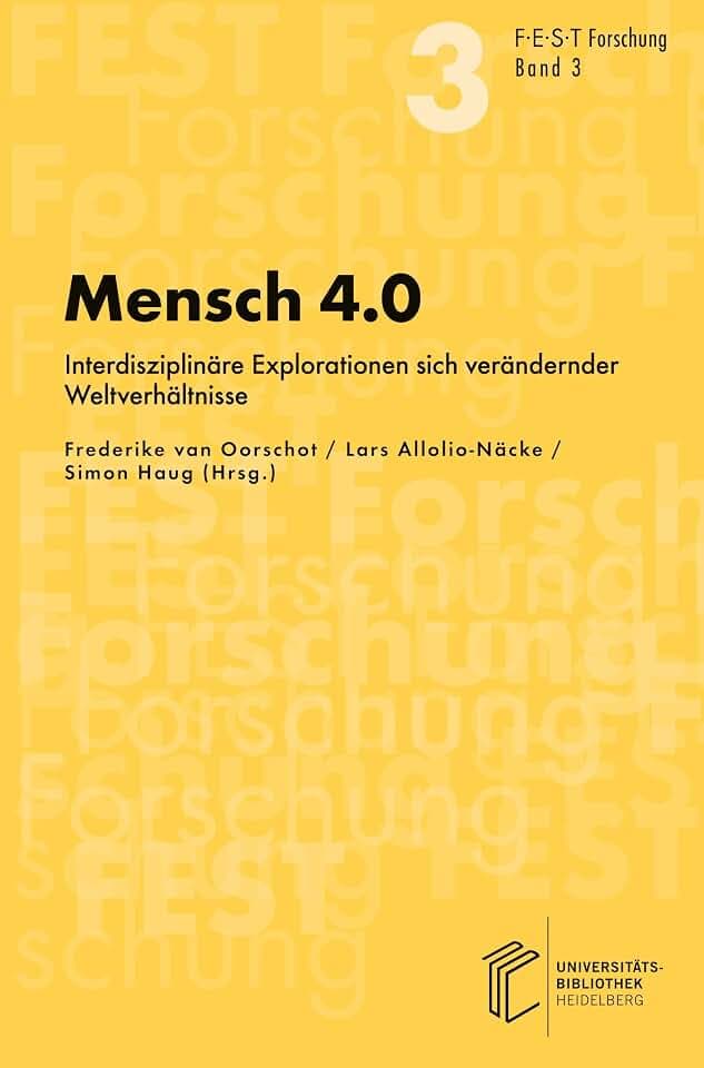Mensch 4.0: Interdisziplinäre Explorationen sich verändernder Weltverhältnisse (FEST Forschung)