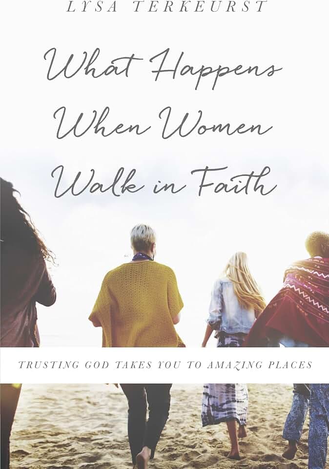 What Happens When Women Walk in Faith: Trusting God Takes You to Amazing Places