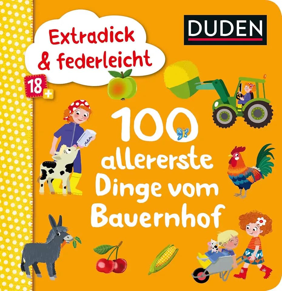 Duden 18+: Extradick & federleicht: 100 allererste Dinge vom Bauernhof (DUDEN Pappbilderbücher 18+ Monate, Band 3)