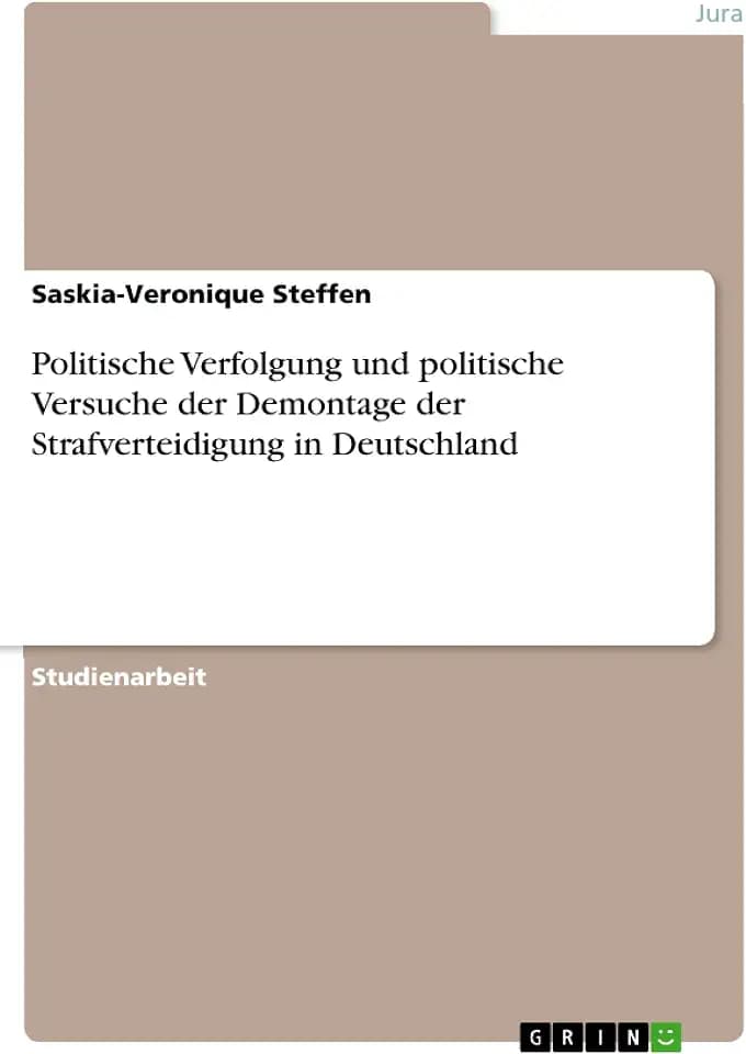 Politische Verfolgung und politische Versuche der Demontage der Strafverteidigung in Deutschland