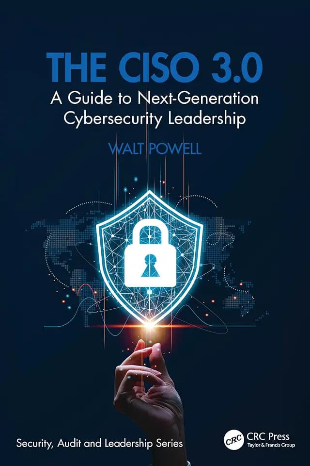 The CISO 3.0: A Guide to Next-Generation Cybersecurity Leadership (Security, Audit and Leadership)