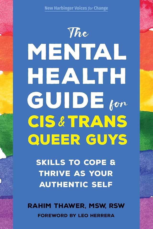 The Mental Health Guide for Cis and Trans Queer Guys: Skills to Cope and Thrive as Your Authentic Self (New Harbinger Voices for Change)