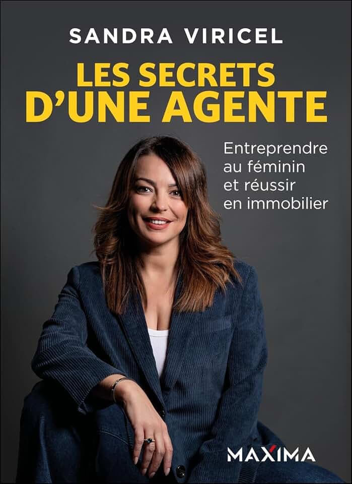 Les secrets d'une agente: Entreprendre au féminin et réussir en immobilier