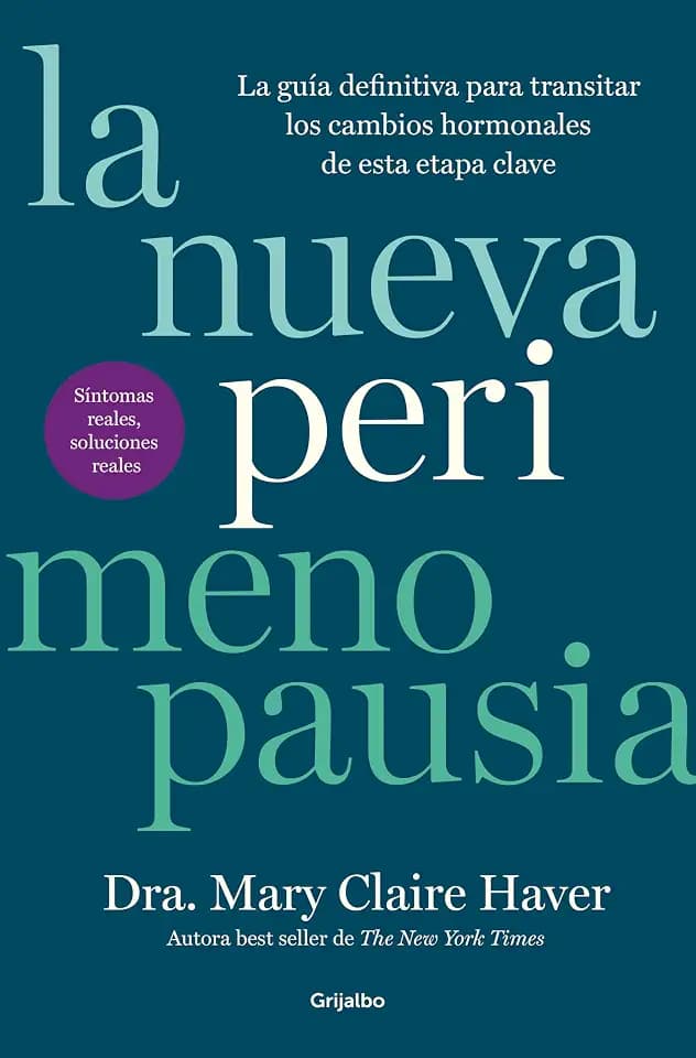La nueva perimenopausia: La guía definitiva para transitar los cambios hormonales de esta etapa clave (Bienestar, salud y vida sana)