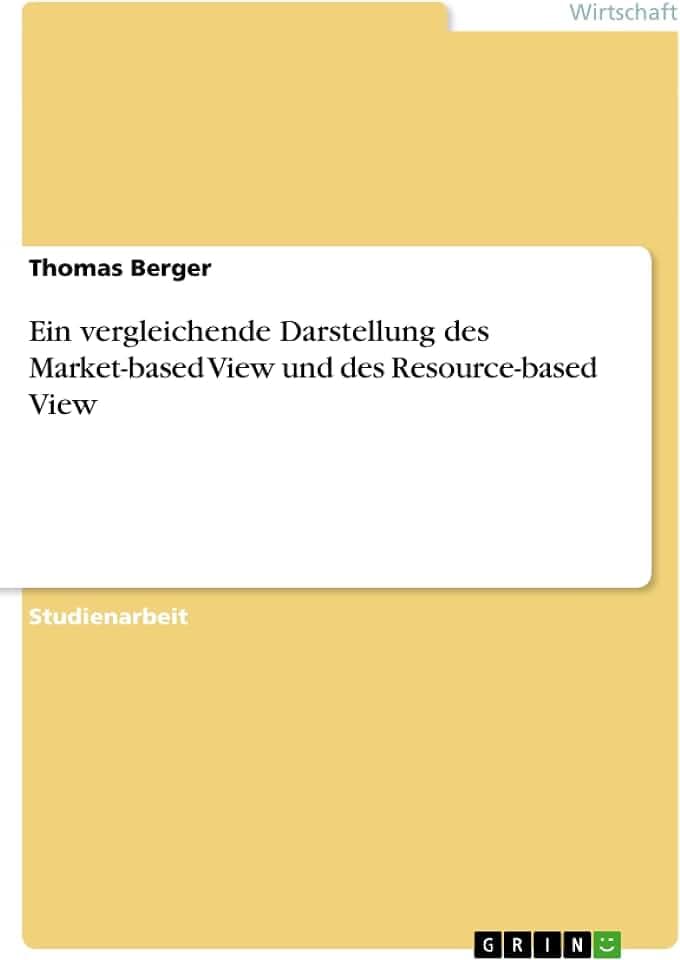 Ein vergleichende Darstellung des Market-based View und des Resource-based View