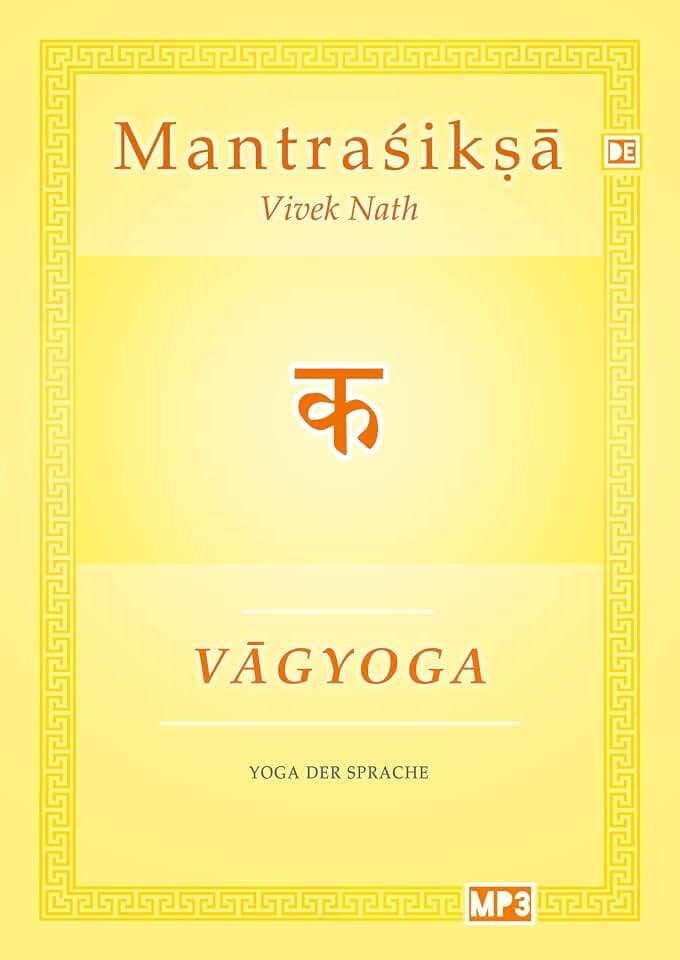 Vagyoga Sanskrit: Yoga der Sprache (Mantraśikṣā: Kurs in Sanskrit, Mantra und Ritual)