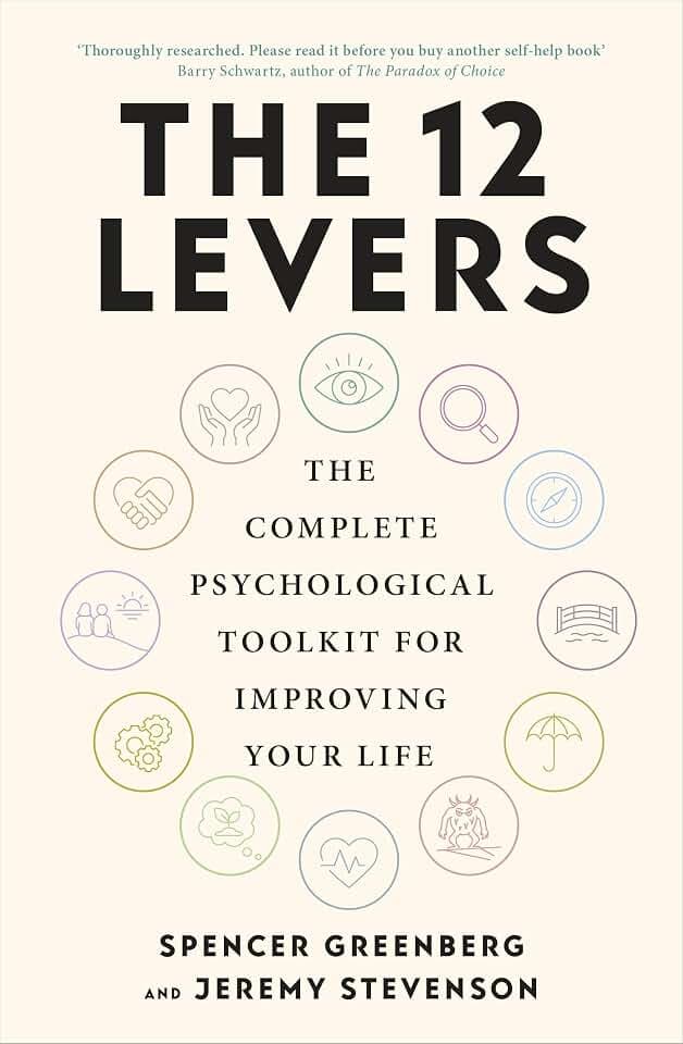 The 12 Levers: The Complete Psychological Toolkit for Improving Your Life