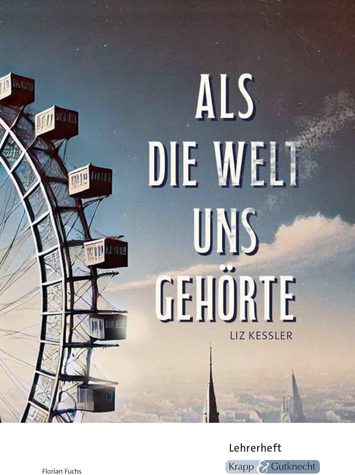 Als die Welt uns gehörte – Liz Kessler – Lehrerheft: Unterricht, Lösungen, Didaktik, Methodik, Realschule, Heft (Sekundarstufe I: Literatur im Unterricht)
