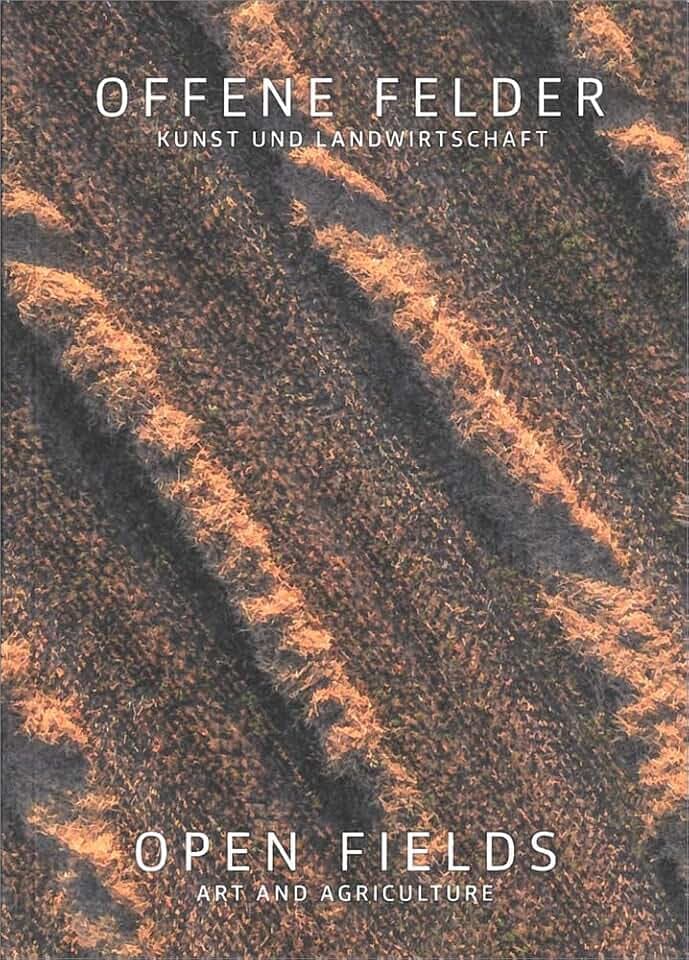 Offene Felder | Open Fields: Kunst und Landwirtschaft | Art and Agriculture (artedition · Verlag Bibliothek der Provinz)