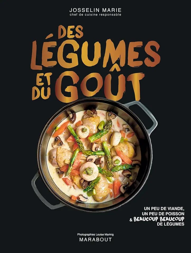 Des légumes et du goût: Un peu de viande, un peu de poisson & beaucoup beaucoup de légumes