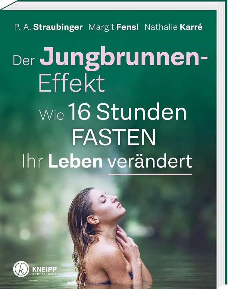 Der Jungbrunnen-Effekt: Wie 16 Stunden FASTEN ihr Leben verändert. Inkl Mentaltechniken für leichtes Gelingen!