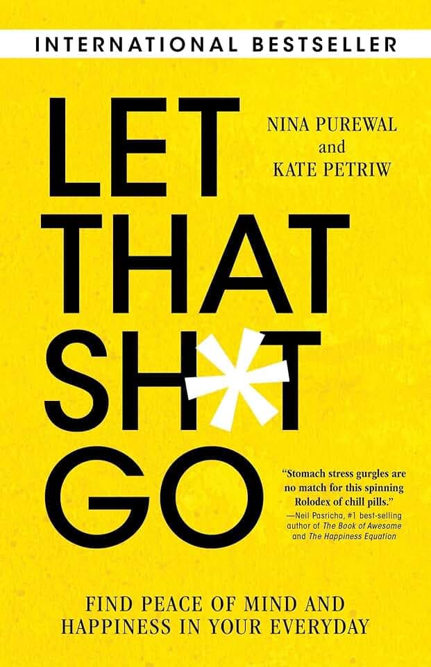 Let That Sh*t Go: Find Peace of Mind and Happiness in Your Everyday