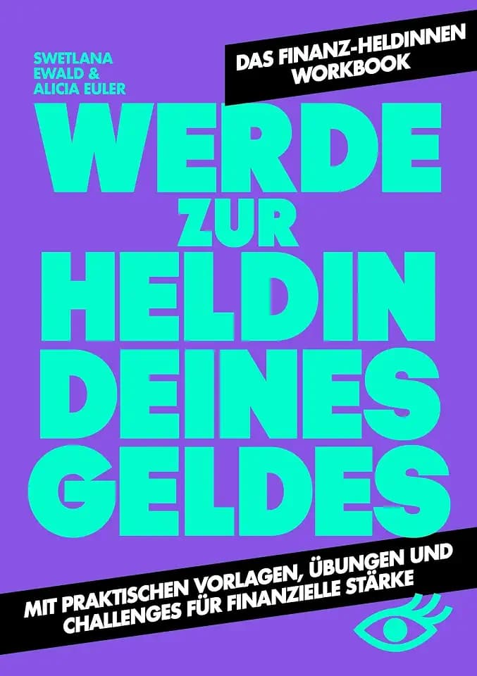 Werde zur Heldin deines Geldes: Das @finanzheldinnen Workbook - Mit praktischen Vorlagen, Übungen und Challenges für finanzielle Stärke