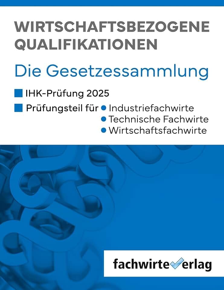 Wirtschaftsbezogene Qualifikationen: Die Gesetzessammlung für die IHK-Prüfungen 2024