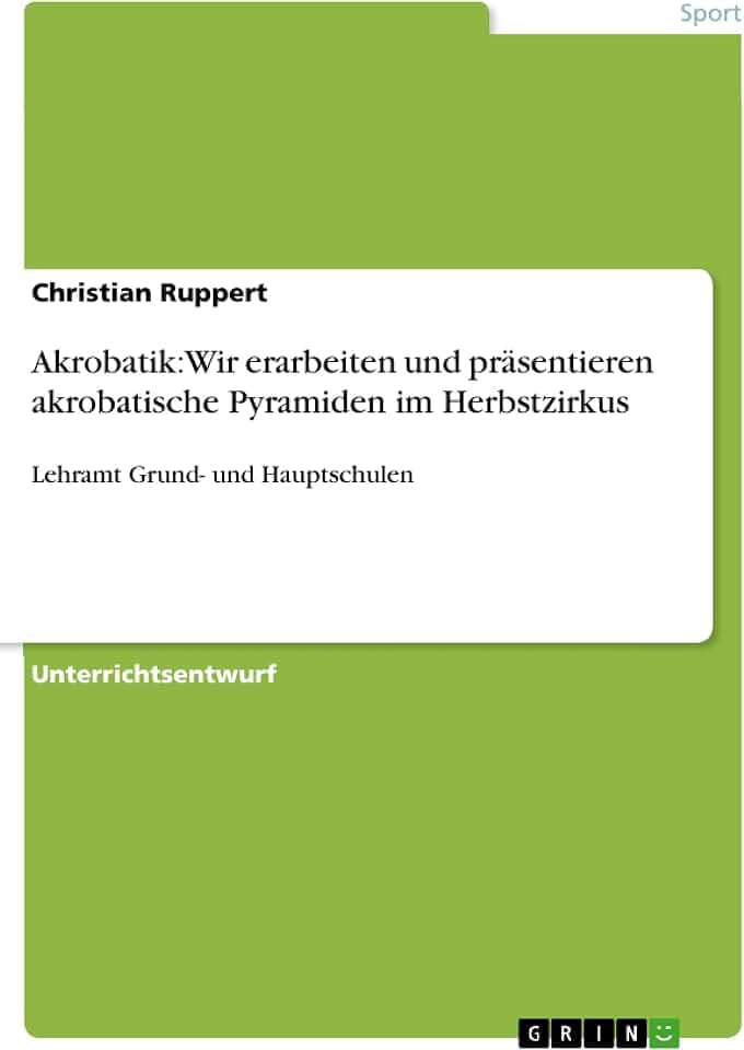 Akrobatik: Wir erarbeiten und präsentieren akrobatische Pyramiden im Herbstzirkus: Lehramt Grund- und Hauptschulen