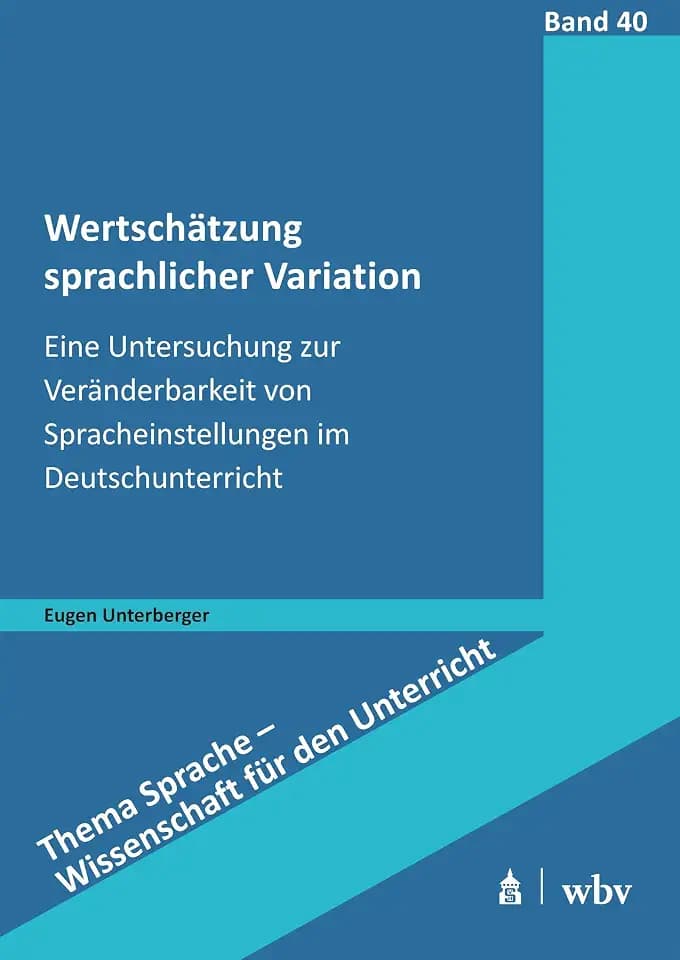 Wertschätzung sprachlicher Variation: Eine Untersuchung zur Veränderbarkeit von Spracheinstellungen im Deutschunterricht (Thema Sprache - Wissenschaft für den Unterricht)