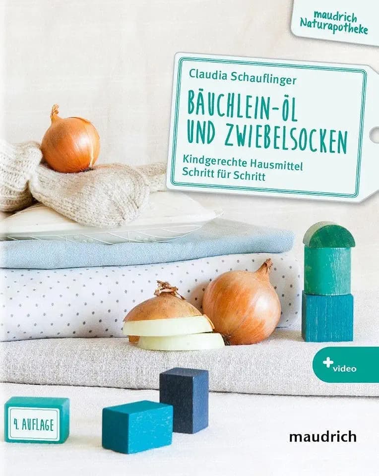 Bäuchlein-Öl und Zwiebelsocken: Kindgerechte Hausmittel Schritt für Schritt (maudrich Naturapotheke)