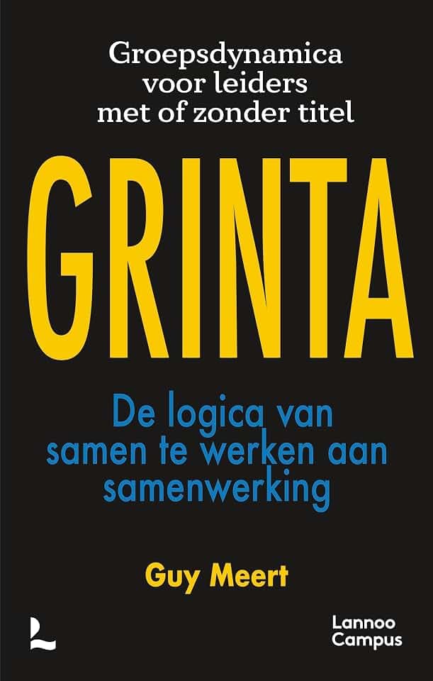 Grinta: de logica van samen werken aan samenwerking : groepsdynamica voor leiders met en zonder titel