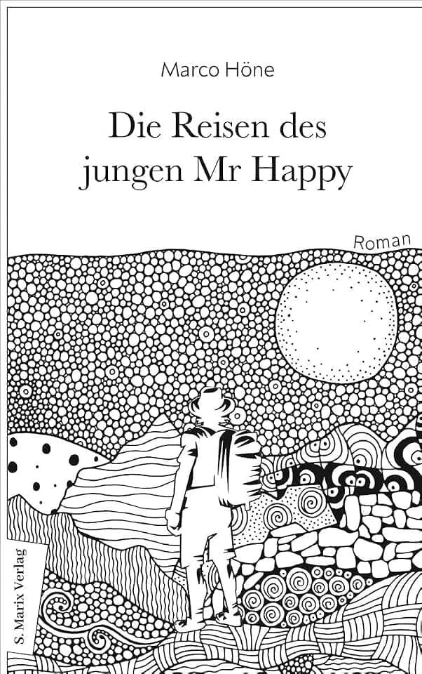 Die Reisen des jungen Mr Happy: Roman | Über das ewige Jagen nach dem Glück und die Flucht vor der Sinnlosigkeit