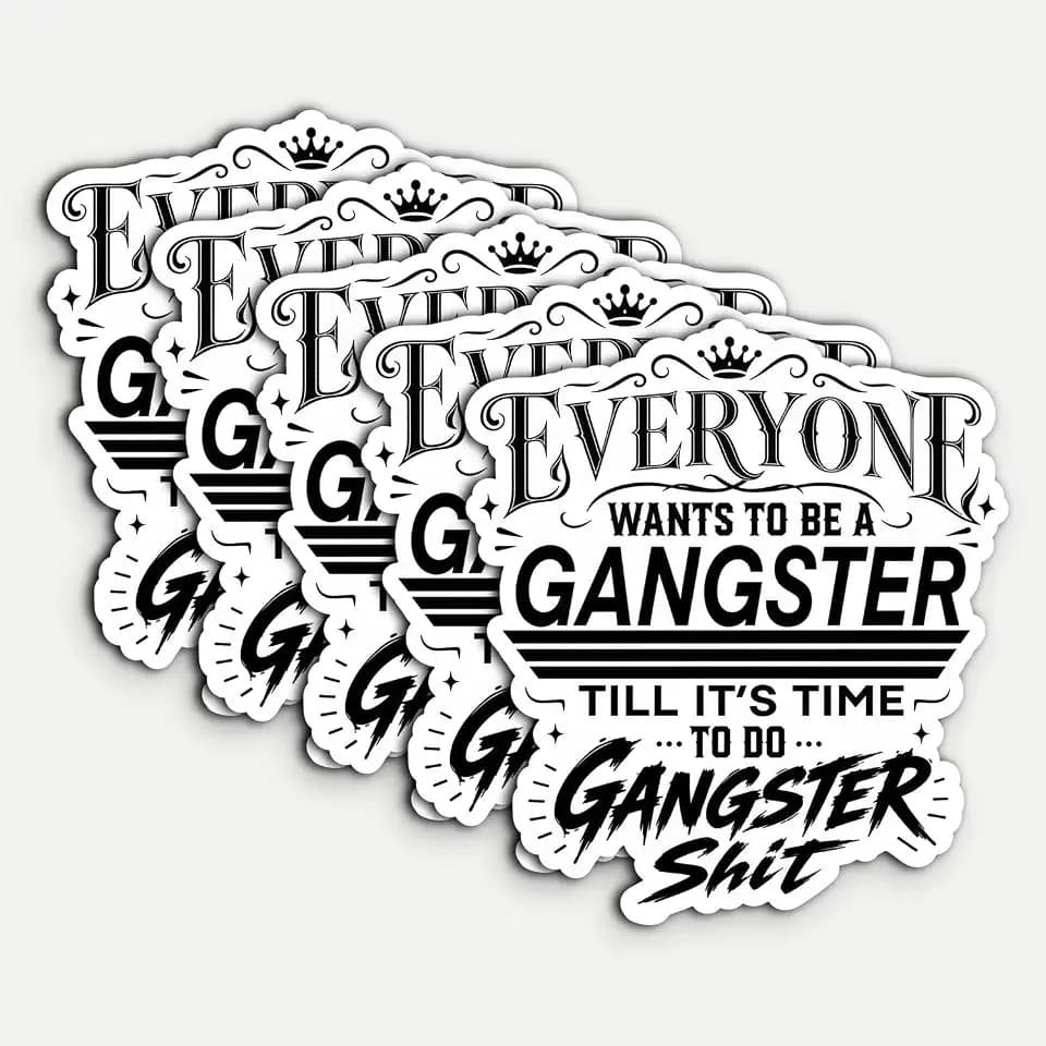 5Pcs Everyone Wants to Be A Gangster Sticker 3in Waterproof Vinyl Decal