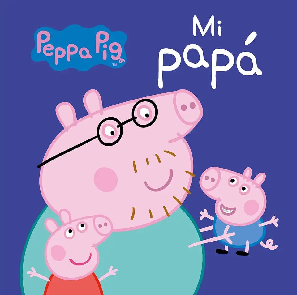 Peppa Pig. Mi papá: El regalo perfecto para el día del padre
