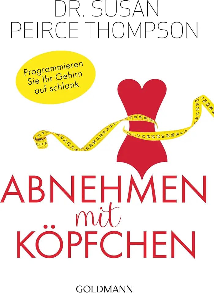 Abnehmen mit Köpfchen: Programmieren Sie Ihr Gehirn auf schlank