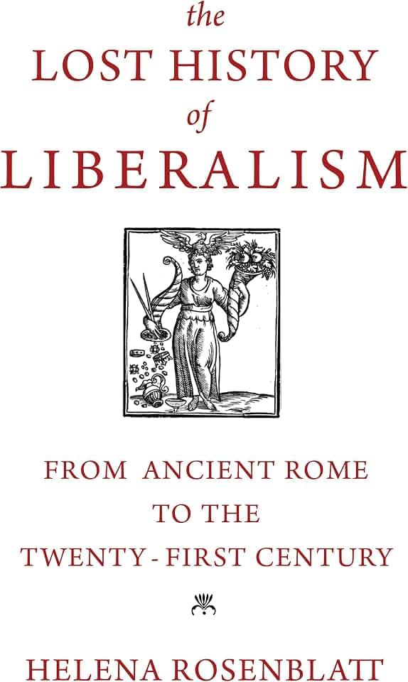 The Lost History of Liberalism: From Ancient Rome to the Twenty-First Century