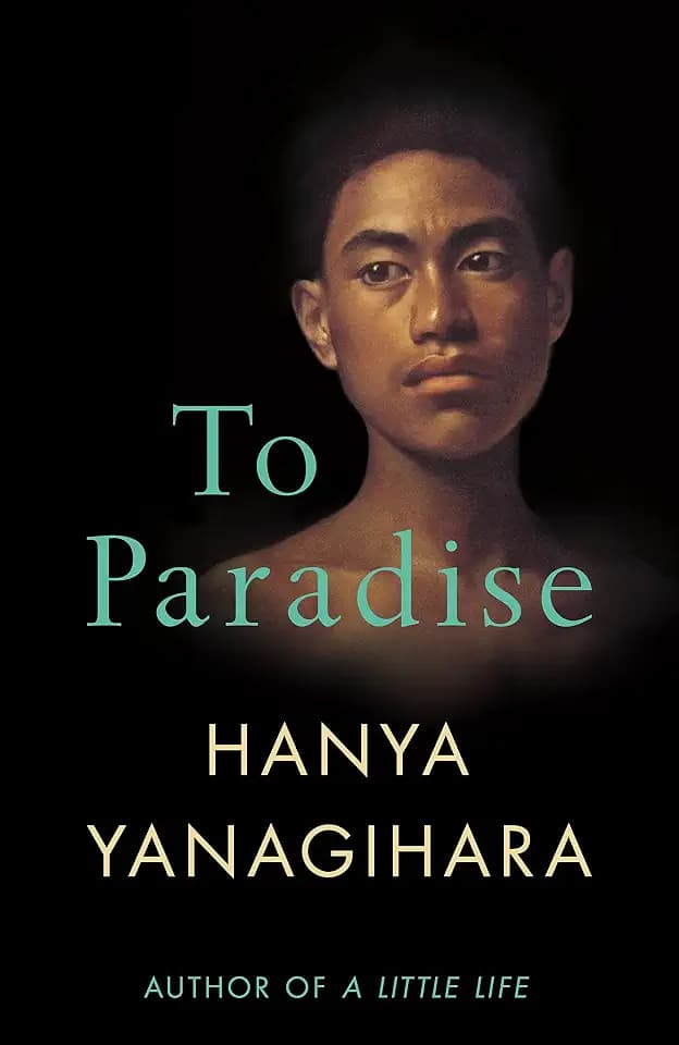 To Paradise: A powerful novel of love, freedom, and family, from the author of the Booker-shortlisted A Little Life