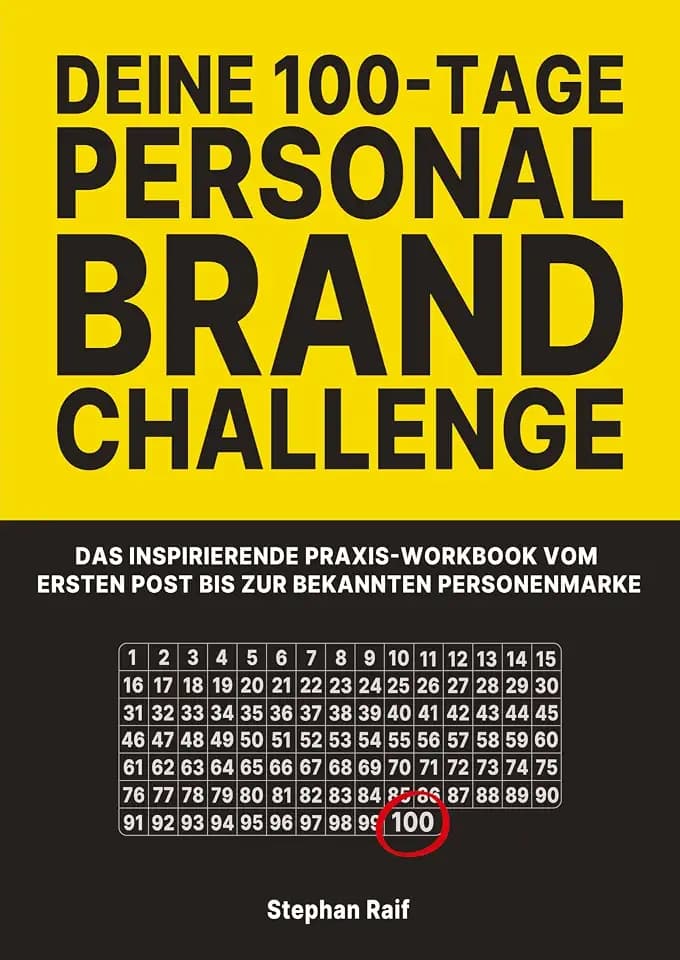 DEINE 100-TAGE PERSONAL BRAND CHALLENGE: Das inspirierende Praxis-Workbook vom ersten Post bis zur bekannten Personenmarke