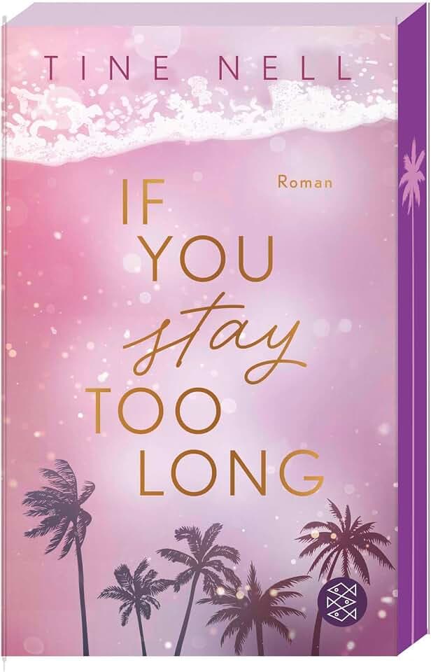 If You Stay Too Long: Fake Dating auf Fuerteventura – mit limitiertem Farbschnitt (Resort Pureza, Band 2)