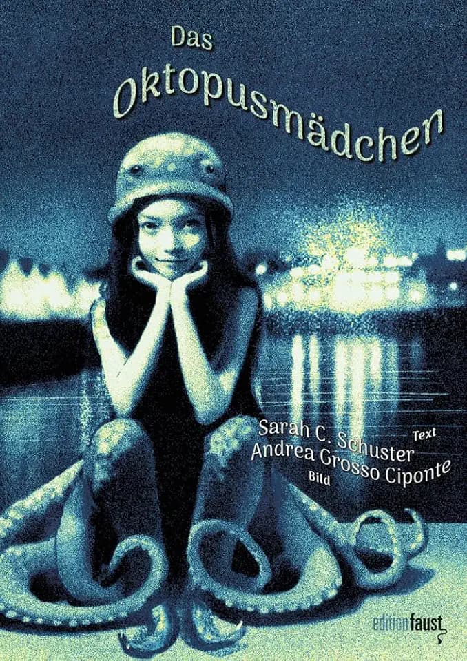 Das Oktopusmädchen: Jugendbuch, erzählt von Sarah C. Schuster und bebildert von Andrea Grosso Ciponte