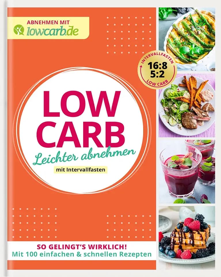 LOW CARB. Leichter abnehmen mit Intervallfasten: So gelingt's wirklich! Mit 100 einfachen & schnellen Rezepten (Abnehmen mit lowcarb.de)