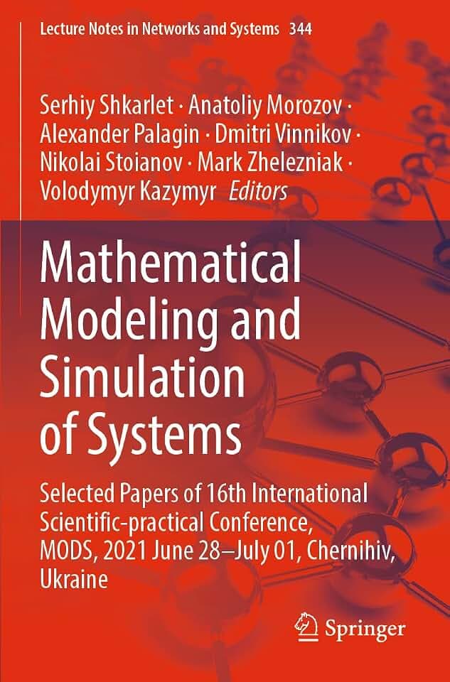 Mathematical Modeling and Simulation of Systems: Selected Papers of 16th International Scientific-practical Conference, MODS, 2021 June 28–July 01, ... Notes in Networks and Systems, Band 344)