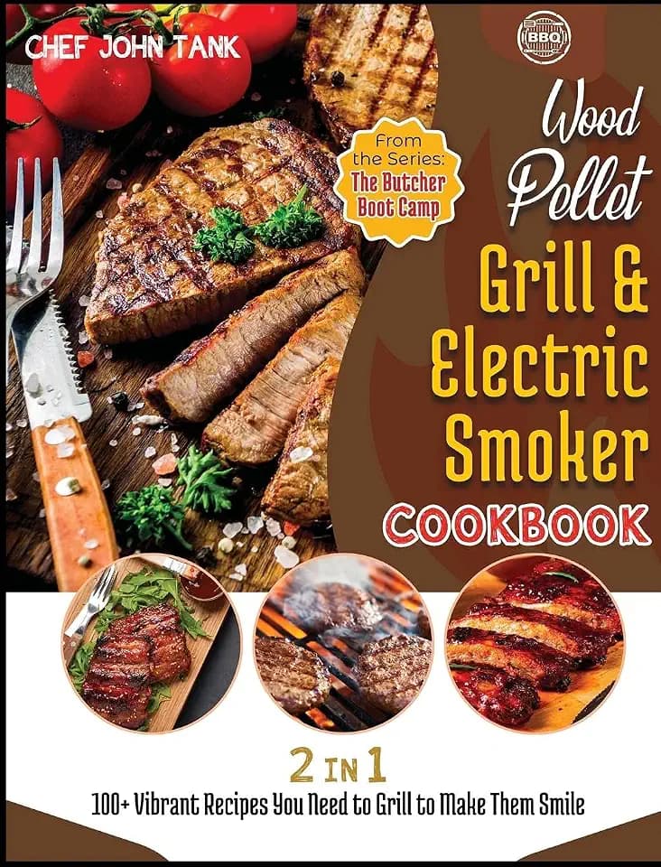 Wood Pellet Grill and Electric Smoker Cookbook [2 in 1]: 100+ Vibrant Recipes You Need to Grill to Make Them Smile (The Butcher Boot Camp)