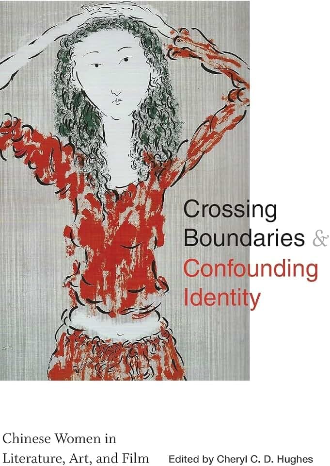 Crossing Boundaries and Confounding Identity: Chinese Women in Literature, Art, and Film (SUNY in Asian Studies Development)