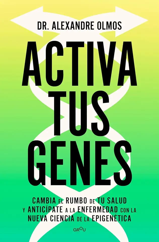Activa tus genes: Cambia el rumbo de tu salud y anticípate a la enfermedad con la nueva ciencia de la epigenética (GROU)